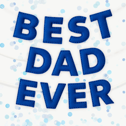BEST DAD EVER Felt Garland – Handmade Royal Blue Plush Banner for Father’s Day, Birthday, or Just Because